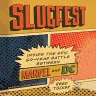 Title: Slugfest: Inside the Epic, 50-year Battle between Marvel and DC, Author: Reed Tucker