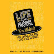 Title: Life Is Like a Musical: How to Live, Love, and Lead Like a Star, Author: Tim Federle