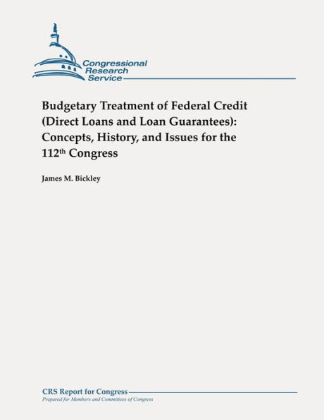 Budgetary Treatment of Federal Credit (Direct Loans and Loan Guarantees): Concepts, History, and Issues for the 112th Congress