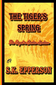 Title: The Tiger's Spring: Sequel to Brother Lowdown, Author: S.K. Epperson