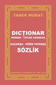 Title: Dictionar Roman-Tatar Crimean, Kazaksa-Kirim Tatarsa Sozlik, Author: Taner Murat