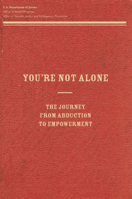 Title: You're Not Alone: The Journey From Abduction to Empowerment, Author: Office of Justice Programs