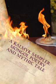 Title: A Kalmyk Sampler: Mongol Poetry and Mythic Tale: Poems in English, Russian, and Kalmyk, Author: Rimma Khaninova