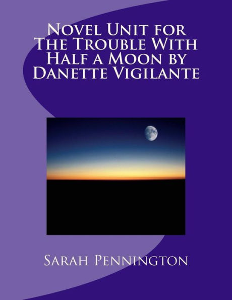 Novel Unit for The Trouble With Half a Moon by Danette Vigilante