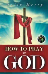 Title: How to Pray to God, Author: Holly Merry