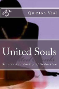 Title: United Souls: Stories and Poetry of Seduction, Author: Quinton Veal