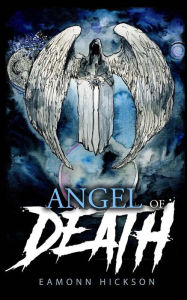 Title: Angel of Death, Author: Eamonn Hickson