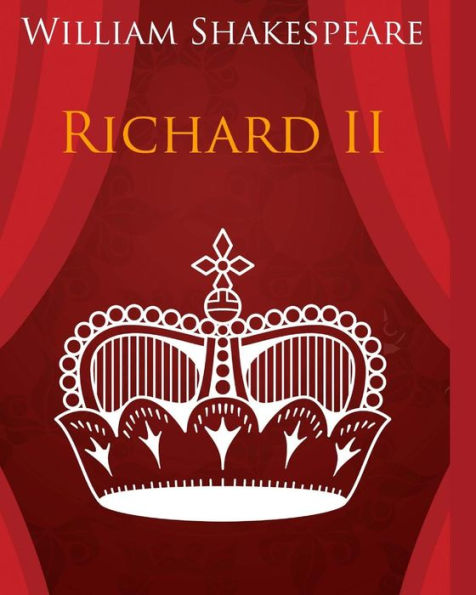 King Richard the Second In Plain and Simple English: A Modern Translation and the Original Version
