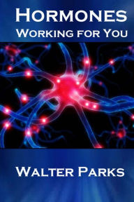 Title: Hormones, Working for You, Author: Walter Parks