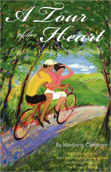 A Tour of the Heart: A Seductive Cycling Trip Through France