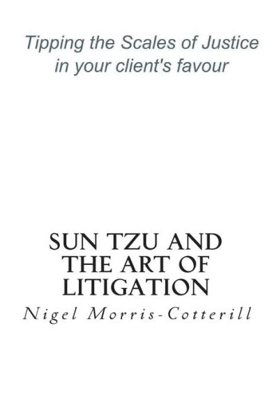 Sun Tzu and the Art of Litigation: Tipping the Scales of Justice in your client's favour