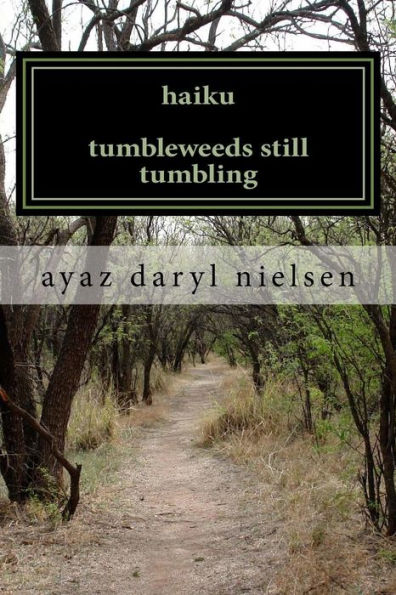 haiku tumbleweeds still tumbling: in the fierce funhouse of poetry with ayaz daryl nielsen
