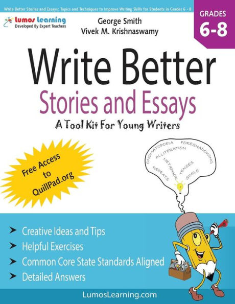 Write Better Stories and Essays: Topics and Techniques to Improve Writing Skills for Students in Grades 6 - 8: Common Core State Standards Aligned