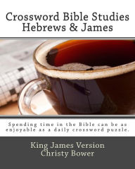 Title: Crossword Bible Studies - Hebrews & James: King James Version, Author: Christy Bower