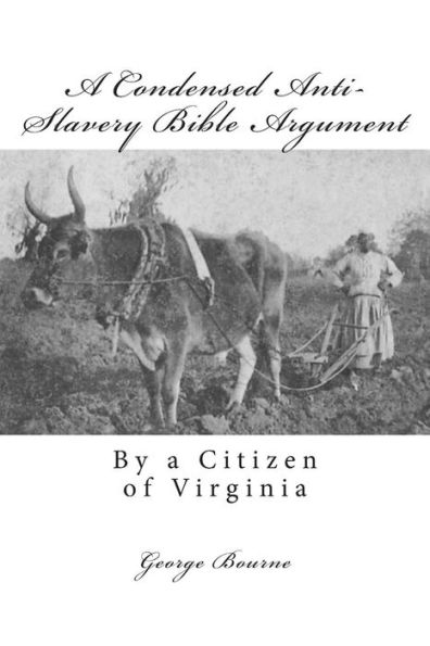 a Condensed Anti-Slavery Bible Argument: By Citizen of Virginia