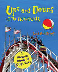 Title: Ups & Downs at the Boardwalk: A Picture Book of Opposites, Author: Karl Beckstrand