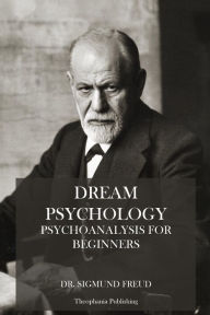 Title: Dream Psychology: Psychoanalysis for Beginners, Author: Sigmund Freud