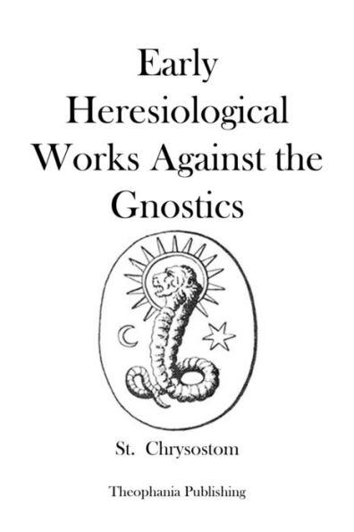 Early Heresiological Works Against the Gnostics