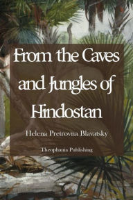 Title: From the Caves and Jungles of Hindostan, Author: Helena Pretrovna Blavatsky