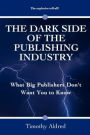 The Dark Side of the Publishing Industry: What Big Publishers Don't Want You to Know