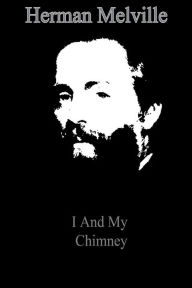 Title: I And My Chimney, Author: Herman Melville