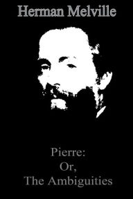 Title: Pierre: Or, The Ambiguities, Author: Herman Melville