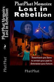 Title: PhatPhat Memoirs: Lost in Rebellion, Author: Phatphat