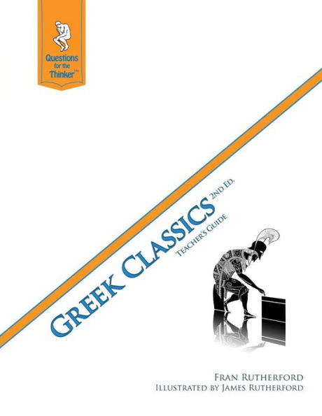 Greek Classics 2nd Edition Teacher's Guide: Questions for the Thinker Study Guide Series