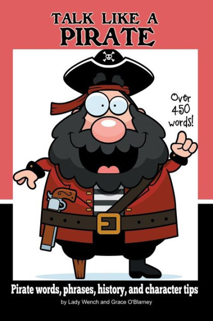 Talk Like a Pirate: Pirate Words, Phrases, History, and Character Tips ...