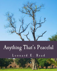 Title: Anything That's Peaceful (Large Print Edition): The Case for the Free Market, Author: Leonard E. Read