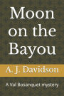 Moon on the Bayou: A Val Bosanquet mystery