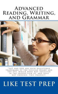 Title: Advanced Reading, Writing, and Grammar: for Test Preparation, Author: Like Test Prep Books