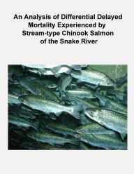 Title: An Analysis of Differential Delayed Mortality Experienced by Stream-type Chinook Salmon of the Snake River, Author: Howard Schaller