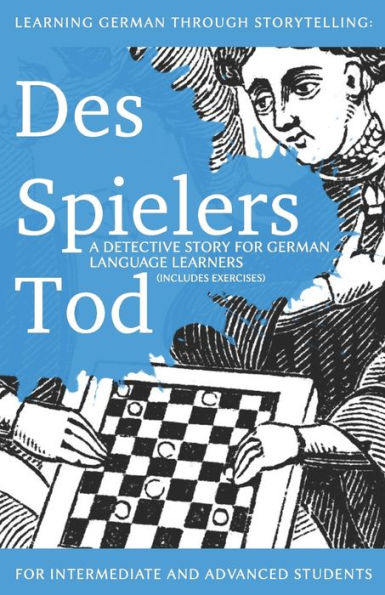 Learning German through Storytelling: Des Spielers Tod - a detective story for German language learners (includes exercises): for intermediate and advanced learners