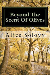Title: Beyond The Scent Of Olives, Author: Alice Solovy