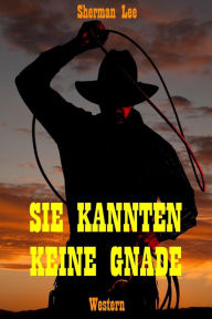 Title: Sie kannten keine Gnade, Author: Sherman Lee