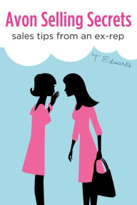 Title: Avon Selling Secrets Sales Tips From An Ex-rep, Author: T Edwards