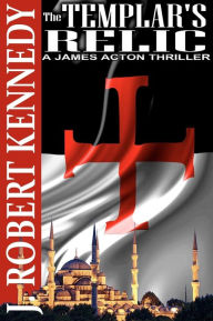 Title: The Templar's Relic (A James Acton Thriller, Book #4), Author: J. Robert Kennedy