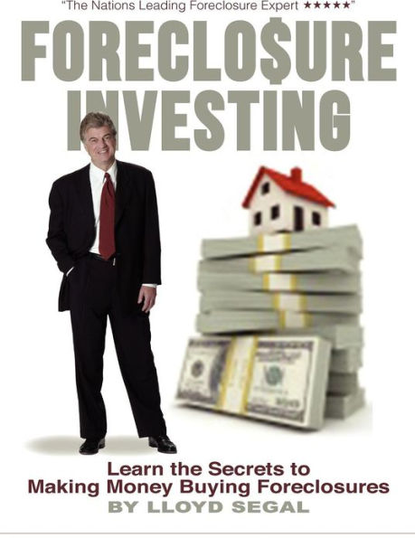 Foreclosure Investing: Learn the secrets to making money buying foreclosures