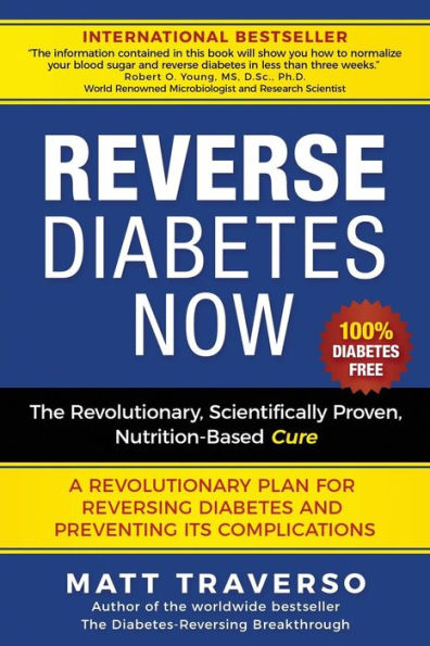 Reverse Diabetes Now: A Revolutionary Program That Will Reverse Diabetes and Produce Extraordinary Health, Vitality, and Energy In Your Body(Diabetes Diet - Diabetes Free - Diabetes Cure - Reversing Diabetes - Insulin Resistance)