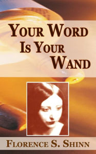 Title: Your Word Is Your Wand, Author: Florence Shinn