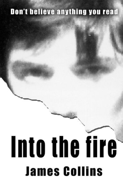 Into the fire: Don't believe anything you read