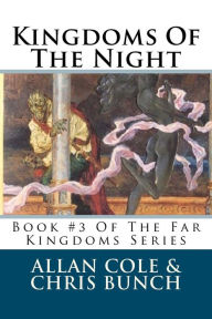 Title: Kingdoms Of The Night: Book #3 Of The Far Kingdoms Series, Author: Chris Bunch