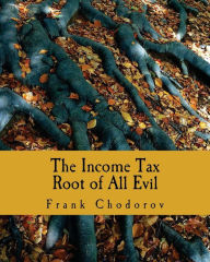 Title: The Income Tax (Large Print Edition): Root of All Evil, Author: J Bracken Lee