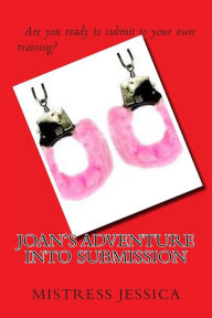 Title: Joan's Adventure Into Submission, Author: Mistress Jessica