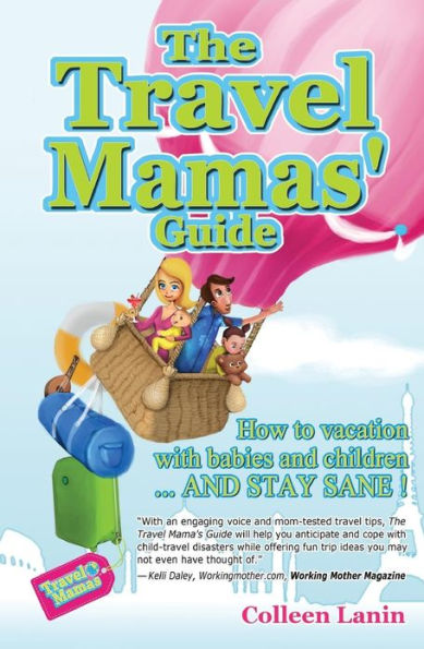 The Travel Mamas' Guide: How to vacation with babies and children...and stay sane!