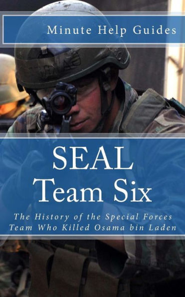 SEAL Team Six: The History of the Special Forces Team Who Killed Osama ...