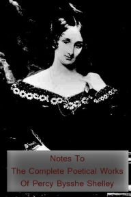 Title: Notes to the Complete Poetical Works of Percy Bysshe Shelley, Author: Mary Shelley