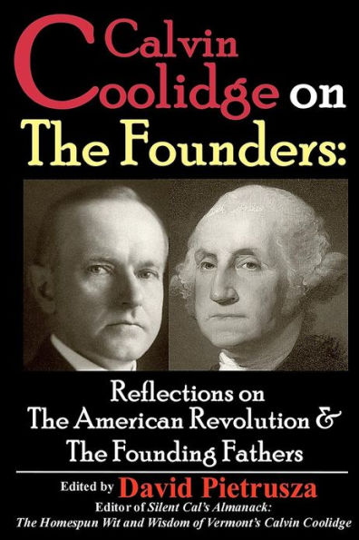 Calvin Coolidge on The Founders: Reflections on the American Revolution & the Founding Fathers