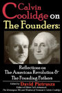 Calvin Coolidge on The Founders: Reflections on the American Revolution & the Founding Fathers